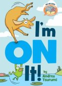 I'm On It! by Andrea Tsurumi